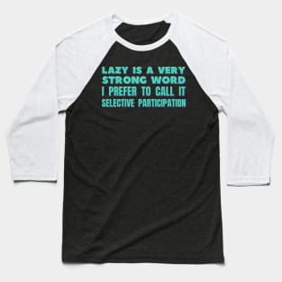 I Prefer to Call it Selective Participation Baseball T-Shirt